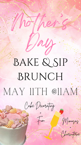 🌸 Mother’s Day Bake & Sip Cake Decorating & Brunch 5-11-24 @11am