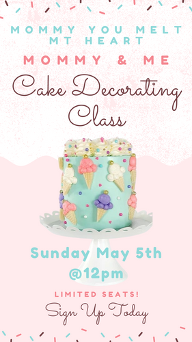 Mommy & Me Cake Decorating Class 5-5-24 @12pm